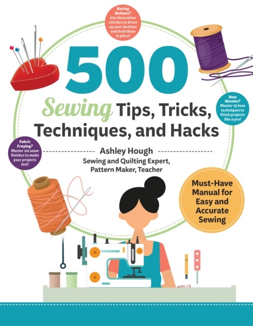 500 Sewing Tips, Tricks, Techniques, and Hacks - Must-Have Manual for Easy and Accurate Sewing