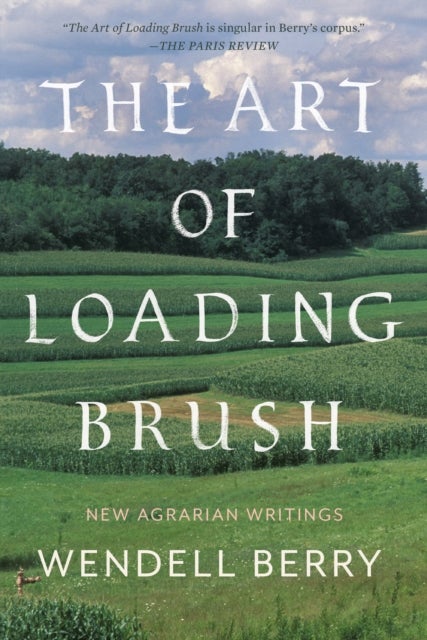 The Art of Loading Brush - New Agrarian Writings