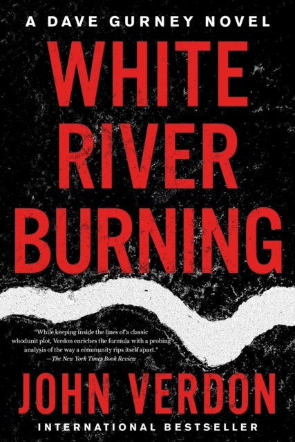 White River Burning - A Dave Gurney Novel: Book 6