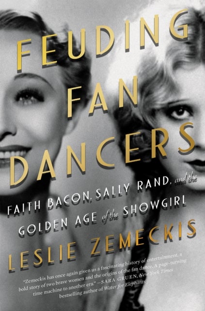 Feuding Fan Dancers - Faith Bacon, Sally Rand, and the Golden Age of the Showgirl