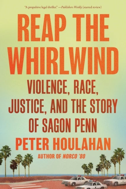 Reap the Whirlwind - Violence, Race, Justice, and the True Story of Sagon Penn