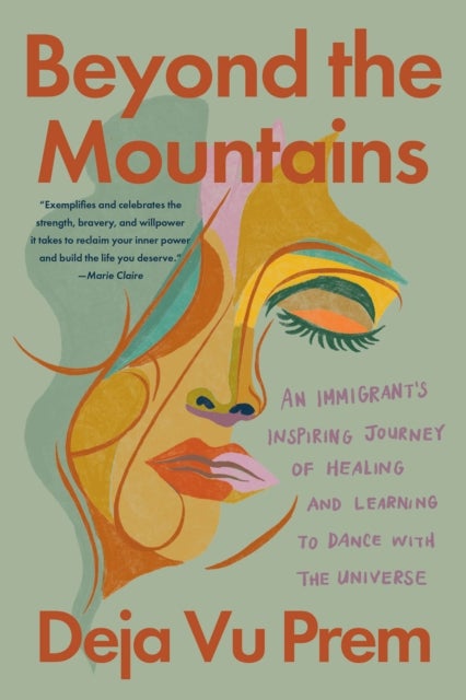 Beyond the Mountains - An Immigrant's Inspiring Journey of Healing and Learning to Dance with the Universe
