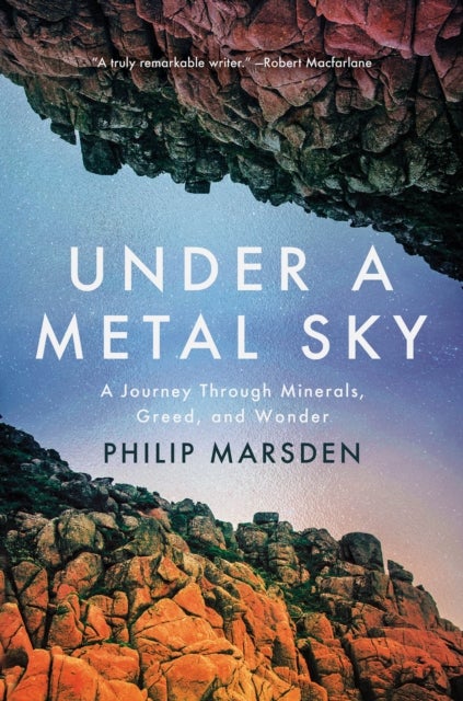 Under a Metal Sky - A Journey Through Minerals, Greed, and Wonder
