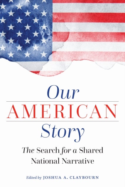 Our American Story - The Search for a Shared National Narrative