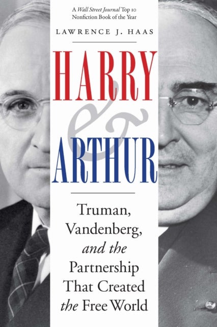 Harry and Arthur - Truman, Vandenberg, and the Partnership That Created the Free World