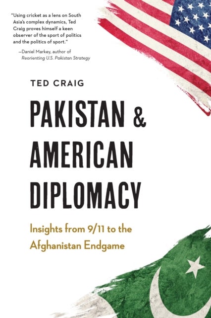 Pakistan and American Diplomacy - Insights from 9/11 to the Afghanistan Endgame