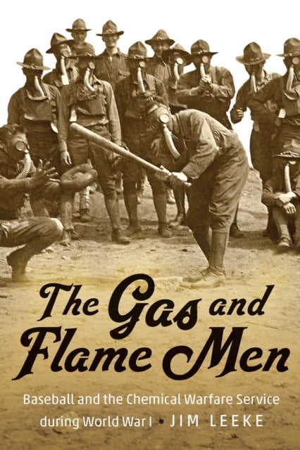 The Gas and Flame Men - Baseball and the Chemical Warfare Service During World War I