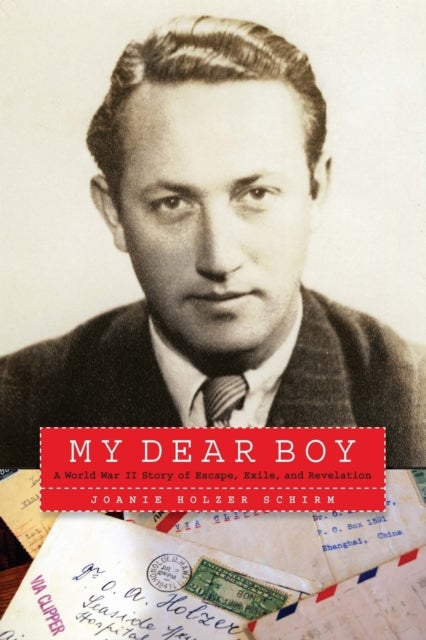 My Dear Boy - A World War II Story of Escape, Exile, and Revelation