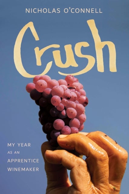 Crush - My Year As an Apprentice Winemaker