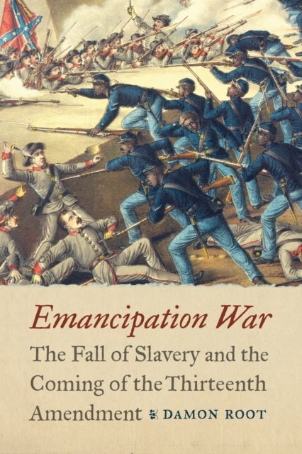 Emancipation War - The Fall of Slavery and the Coming of the Thirteenth Amendment
