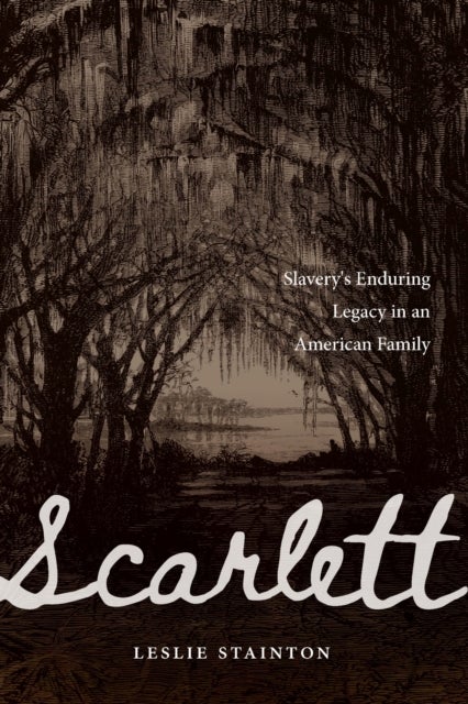 Scarlett - Slavery's Enduring Legacy in an American Family