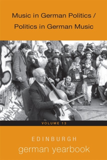 Edinburgh German Yearbook 13 - Music in German Politics / Politics in German Music