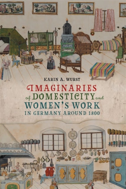 Imaginaries of Domesticity and Women¿s Work in Germany around 1800