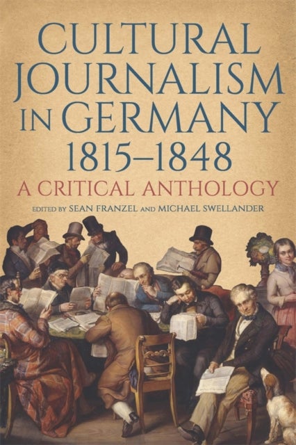 Cultural Journalism in Germany, 1815–1848 - A Critical Anthology