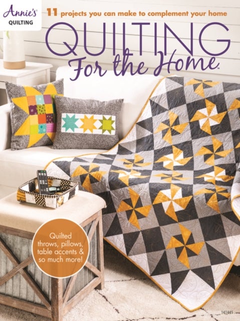 Quilting for the Home - 11 Projects You Can Make to Complement Your Home