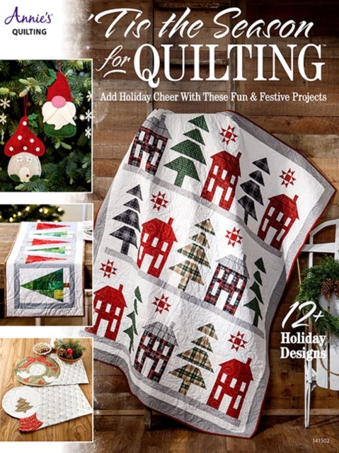 'Tis the Season for Quilting - Add Holiday Cheer with These Fun & Festive Projects; 12+ Holiday Designs