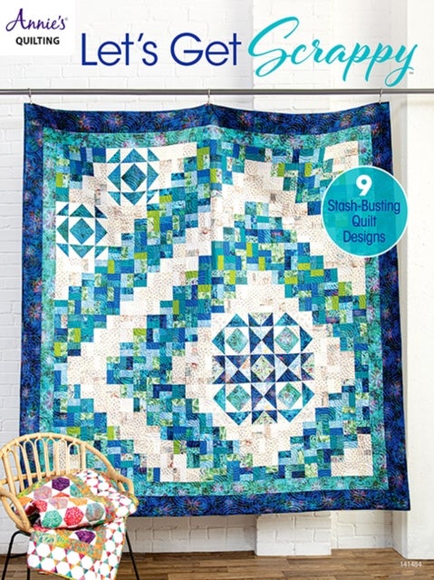 Let's Get Scrappy - 9 Stash-Busting Quilt Designs