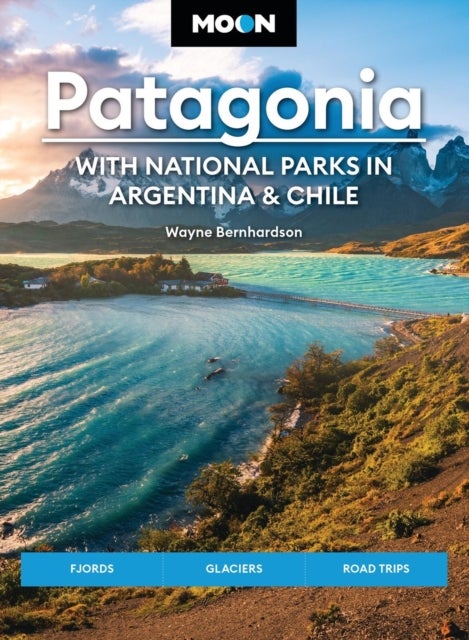 Moon Patagonia: With National Parks in Argentina & Chile (Sixth Edition) - Fjords, Glaciers, Road Trips