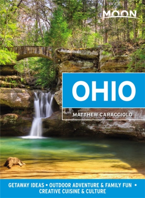 Moon Ohio (First Edition) - Getaway Ideas, Outdoor Adventure & Family Fun, Creative Cuisine & Culture