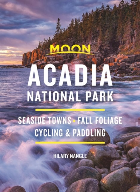 Acadia National Park 7ed. Moon Travel - Seaside Towns, Fall Foliage, Cycling & Paddling
