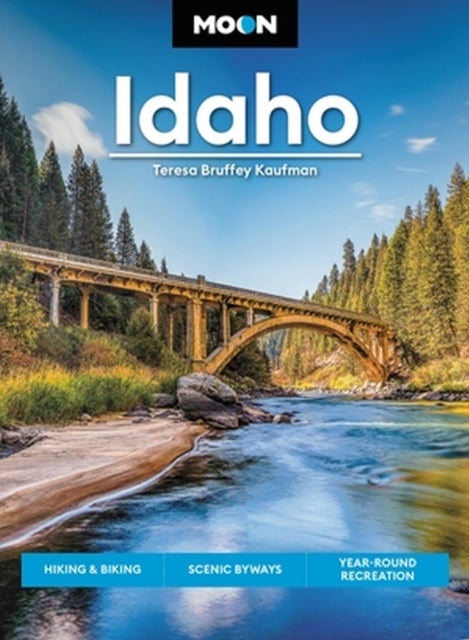 Moon Idaho (First Edition) - Hiking & Biking, Scenic Byways, Year-Round Recreation