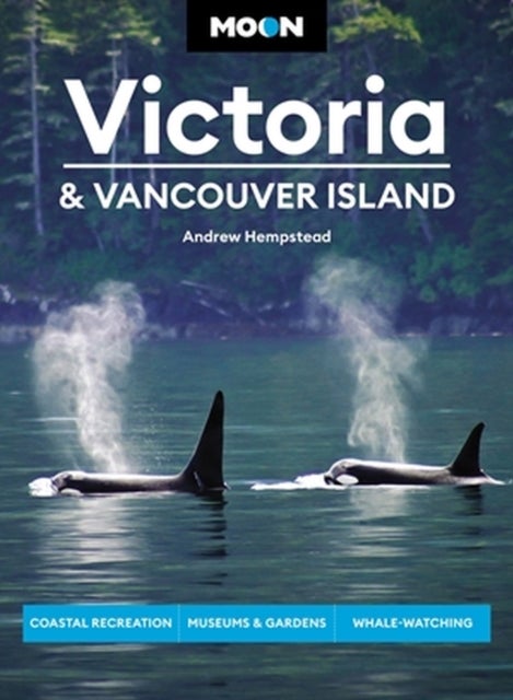 Moon Victoria & Vancouver Island (Third Edition) - Coastal Recreation, Museums & Gardens, Whale-Watching