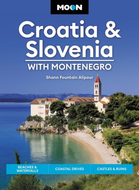 Moon Croatia & Slovenia: With Montenegro (Fourth Edition) - Beaches & Waterfalls, Coastal Drives, Castles & Ruins