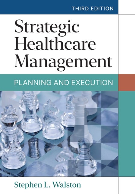Strategic Healthcare Management: Planning and Execution, Third Edition - Planning and Execution