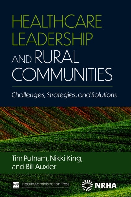Healthcare Leadership and Rural Communities - Challenges, Strategies, and Solutions
