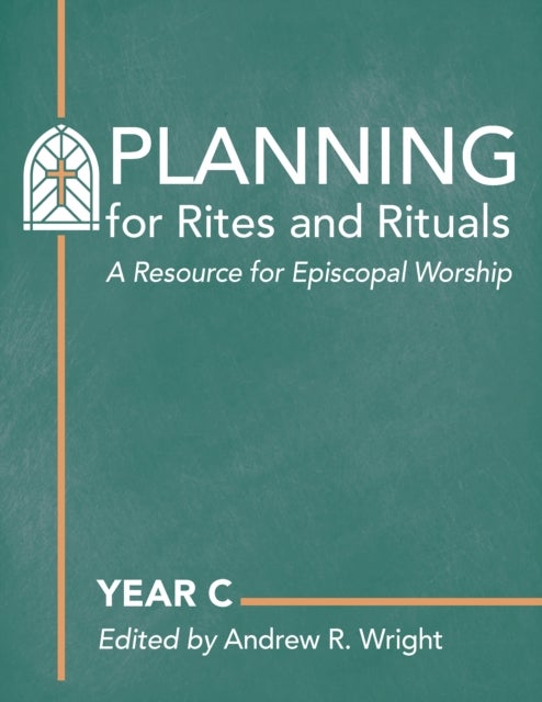 Planning for Rites and Rituals - A Resource for Episcopal Worship: Year C