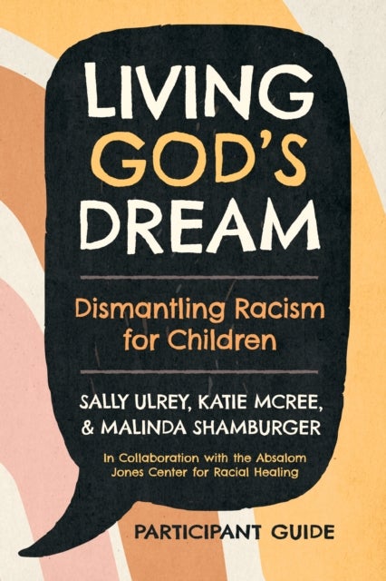 Living God's Dream, Participant Guide - Dismantling Racism for Children