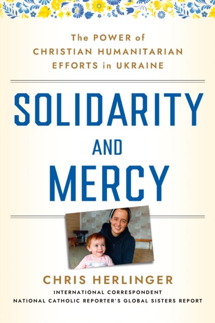 Solidarity and Mercy - The Power of Christian Humanitarian Efforts in Ukraine