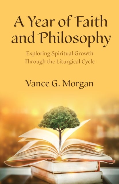 A Year of Faith and Philosophy - Exploring Spiritual Growth Through the Liturgical Cycle