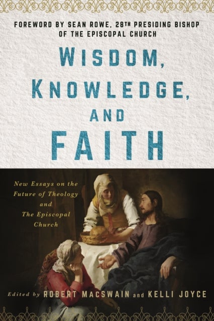 Wisdom, Knowledge, and Faith - New Essays on the Future of Theology and the Episcopal Church