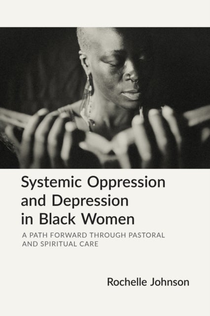 Systemic Oppression and Depression in Black Women - A Path Forward Through Pastoral and Spiritual Care