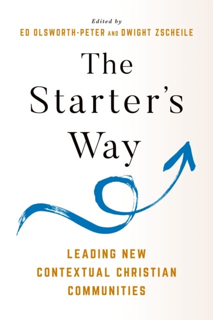 The Starter's Way - Leading New Contextual Christian Communities