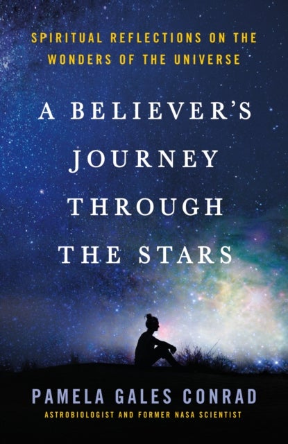 A Believer's Journey Through the Stars - Spiritual Reflections on the Wonders of the Universe