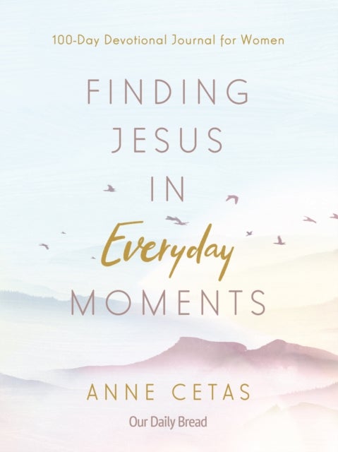 Finding Jesus in Everyday Moments - 100-Day Devotional Journal for Women