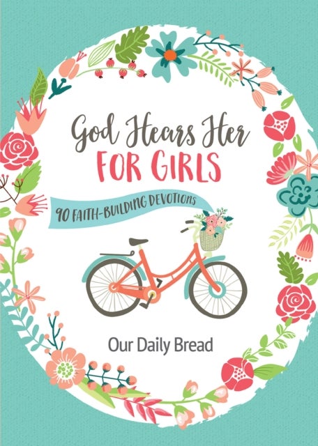 God Hears Her for Girls - 90 Faith-Building Devotions