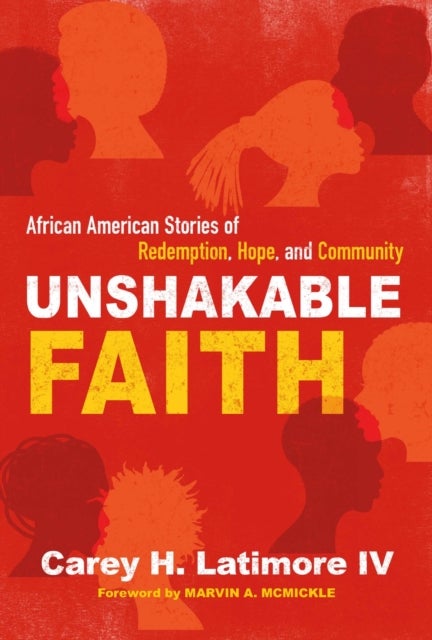 Unshakable Faith - African American Stories of Redemption, Hope, and Community