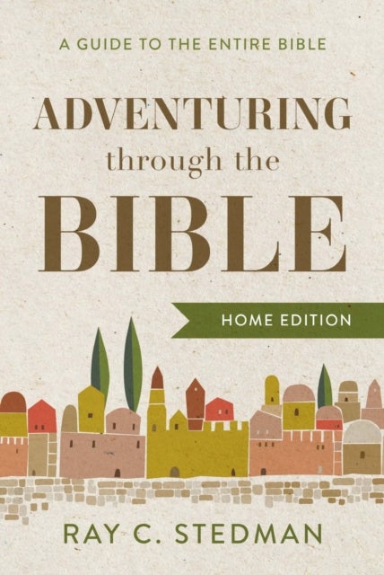 Adventuring through the Bible - A Guide to the Entire Bible