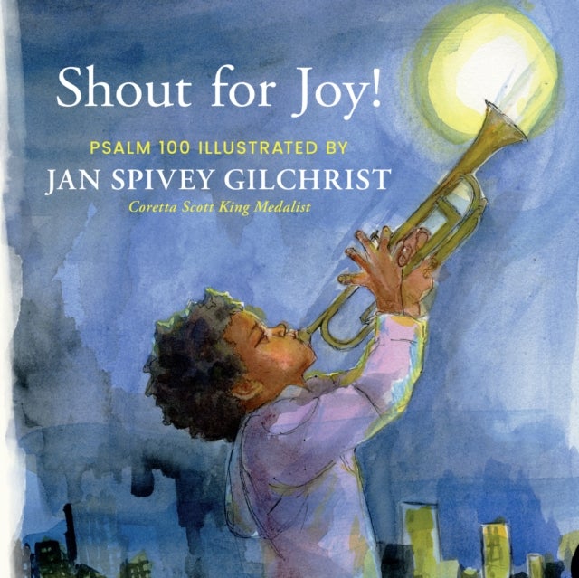 Shout for Joy! - Psalm 100 Illustrated by Jan Spivey Gilchrist
