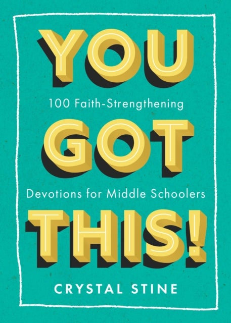 You Got This! - 100 Faith-Strengthening Devotions for Middle Schoolers