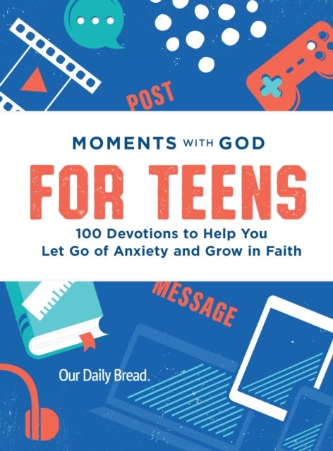 Moments with God for Teens - 100 Devotions to Help You Let Go of Anxiety and Grow in Faith