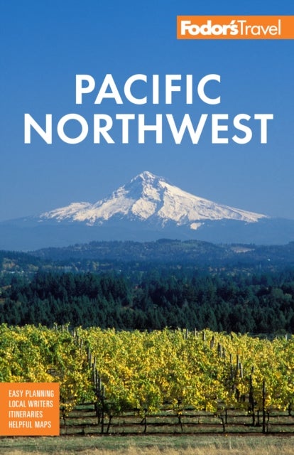 Fodor's Pacific Northwest - Portland, Seattle, Vancouver & the Best of Oregon and Washington