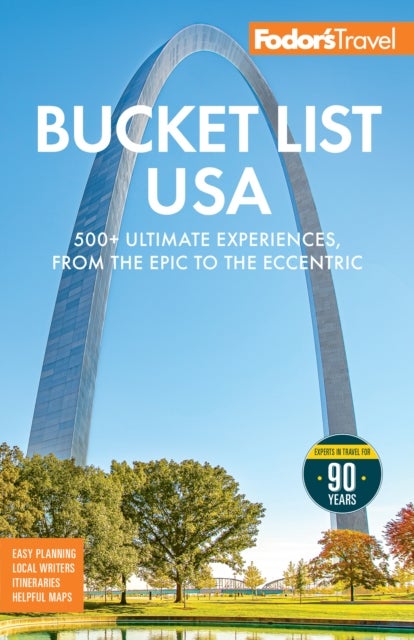 Fodor's Bucket List USA - 500+ Ultimate Experiences, From the Epic to the Eccentric