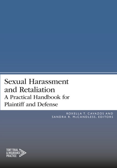 Sexual Harassment and Retaliation - A Practical Guide for Plaintiff and Defense