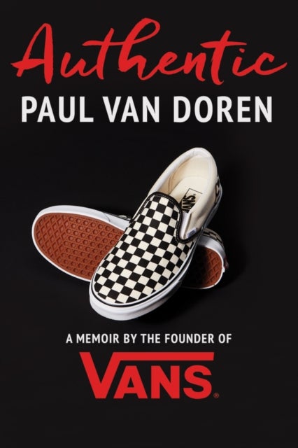 Authentic - A Memoir by the Founder of Vans