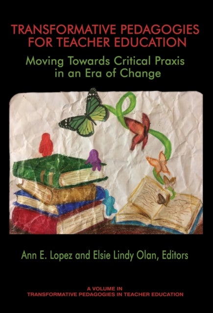 Transformative Pedagogies for Teacher Education - Moving Towards Critical Praxis in an Era of Change