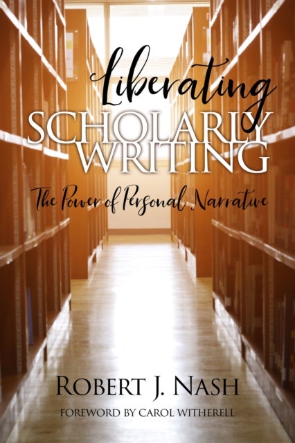 Liberating Scholarly Writing - The Power of Personal Narrative